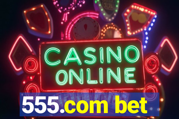 555.com bet